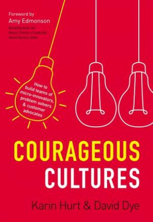 Courageous Cultures by David Dye & Karin Hurt