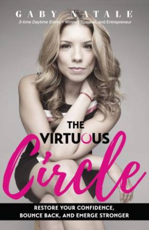 The Virtuous Circle: Restore Your Confidence, Bounce Back, And Emerge Stronger by Gaby Natale