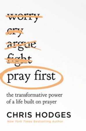 Pray First: The Transformative Power of a Life Built on Prayer by Chris Hodges