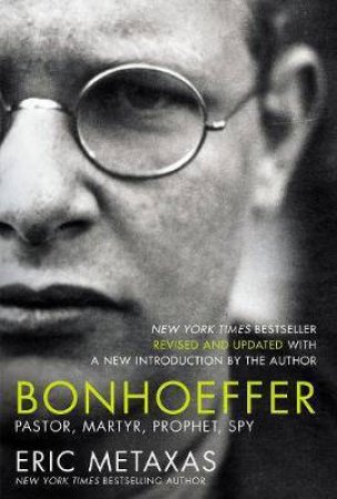 Bonhoeffer: Pastor, Martyr, Prophet, Spy by Eric Metaxas