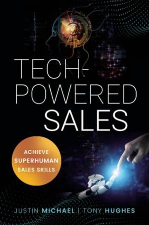 Tech-Powered Sales by Justin Michael and Tony Hughes