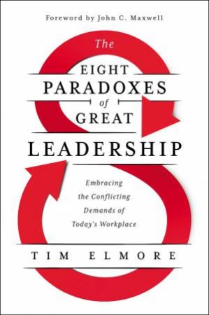 The Eight Paradoxes Of Great Leadership by Tim Elmore