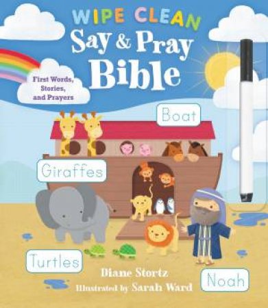 Say And Pray Bible Wipe Clean: First Words, Stories, And Prayers by Diane M. Stortz & Sarah Ward