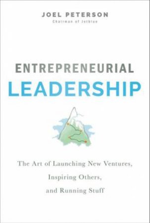 Entrepreneurial Leadership by Joel Peterson