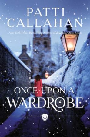 Once Upon A Wardrobe by Patti Callahan