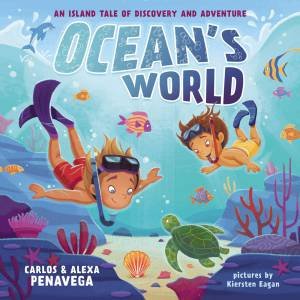 Ocean's World: An Island Tale Of Discovery And Adventure by Alexa PenaVega & Carlos PenaVega & Kiersten Eagan