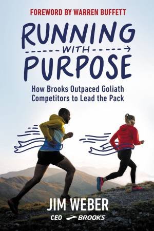 Running with Purpose: How Brooks Outpaced Goliath Competitors to Lead the Pack by Jim Weber