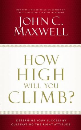 How High Will You Climb? by John C. Maxwell