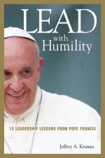 Lead With Humility 12 Leadership Lessons from Pope Francis