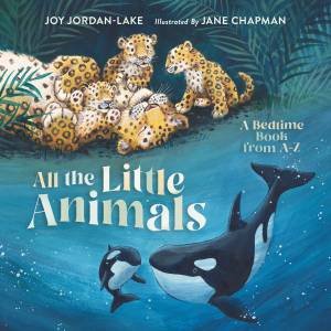 All The Little Animals: A Bedtime Book From A Z by Joy Jordan Lake