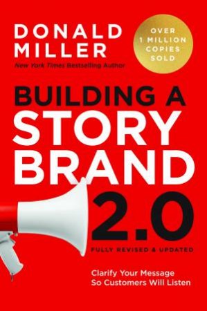 Building a StoryBrand 2.0 Clarify Your Message So Customers Will Listen by Donald Miller