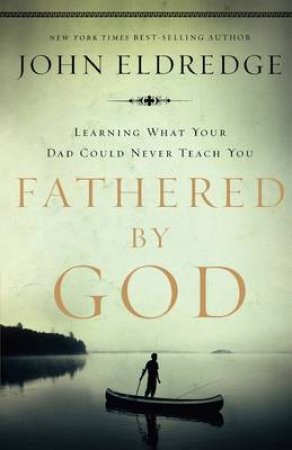 Fathered by God by John Eldredge