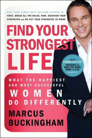 Find Your Strongest Life by Marcus Buckingham