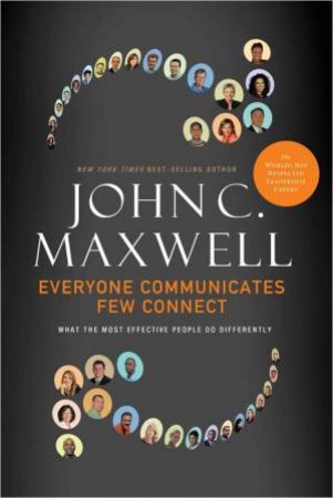 Everyone Communicates, Few Connect by John Maxwell