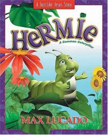 Hermie: A Common Caterpillar by Max Lucado