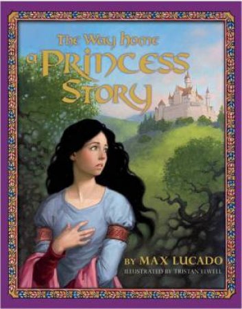 Way Home: A Princess Story by Max Lucado