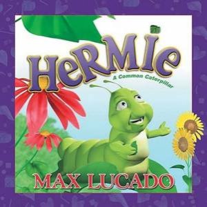 Hermie & Friends: Hermie - A Common Caterpillar by Max Lucado