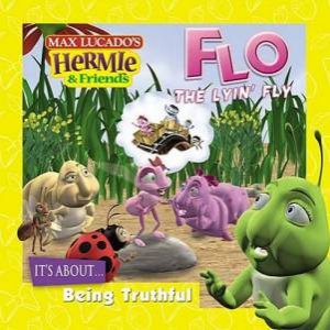 Hermie & Friends: Flo, The Lyin' Fly by Max Lucado