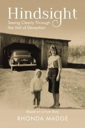 Hindsight: Seeing Clearly Through The Veil Of Deception by Rhonda Madge