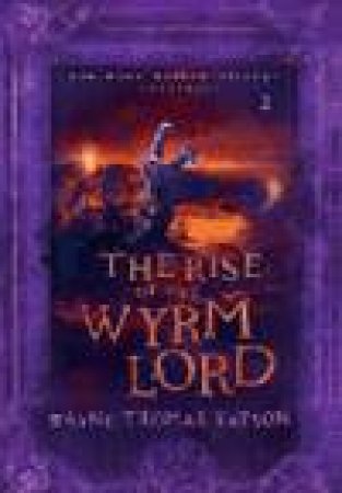 The Rise Of The Wyrm Lord by Wayne Thomas Batson