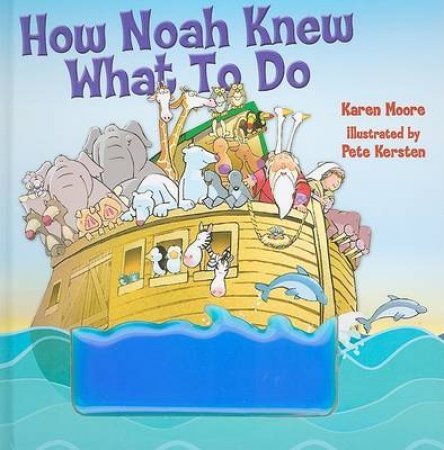 How Noah Knew What To Do by Karen Ann Moore