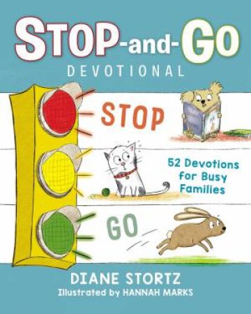 Stop-And-Go Devotional: 52 Devotions For Busy Families by Diane Stortz & Hannah Marks