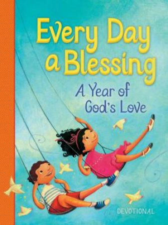 Every Day a Blessing: A Year of God's Love by Various