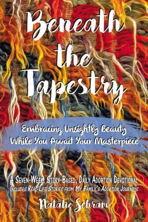 Beneath The Tapestry: Embracing Unsightly Beauty While You Await Your Masterpiece by Natalie Schram