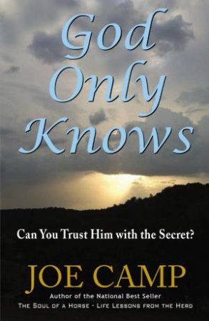 God Only Knows: Can You Trust Him With The Secret? by Joe Camp