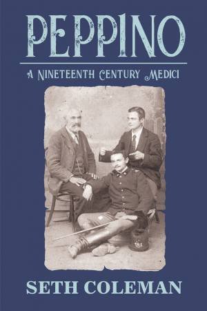 Peppino: A Nineteenth Century Medici by Seth Coleman