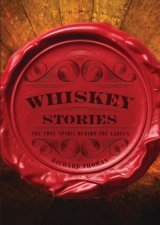 Whiskey Stories The True Spirit Behind the Labels