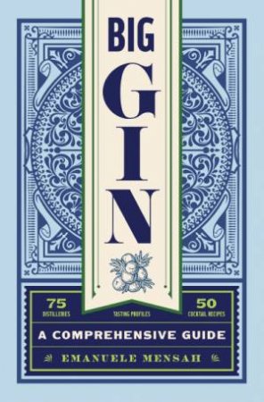 Big Gin: The Rebirth Of One Of The World's Oldest Spirits by Emanuele Mensah