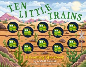 Ten Little Trains: A Counting Storybook by Amanda Sobotka