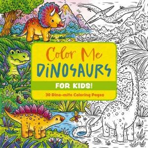 Color Me Dinosaurs (kids' Edition): 30 Dino-mite Coloring Pages by Editors of Cider Mill Press