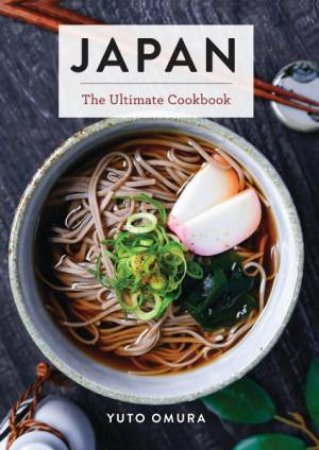 Japan: The Ultimate Cookbook by Yuto Omura