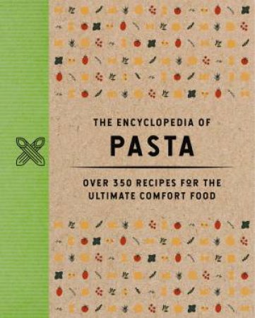 The Encyclopedia Of Pasta: Over 350 Recipes For The Ultimate Comfort Food by The Coastal Kitchen