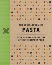 The Encyclopedia Of Pasta Over 350 Recipes For The Ultimate Comfort Food