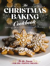 The Christmas Baking Cookbook tis The Season For 100 Festive Treats
