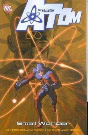 The All New Atom: Vol 4 Small Wonder by Rick Remender & Gail Simone