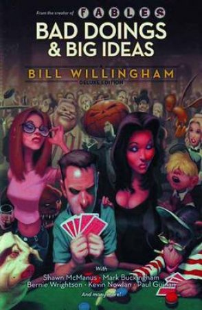 Bad Doings and Big Ideas: A Bill Willingham Deluxe Edition by Bill Willingham