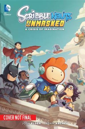 Scribblenauts Unmasked: A DC Comics Adventure by Josh Elder