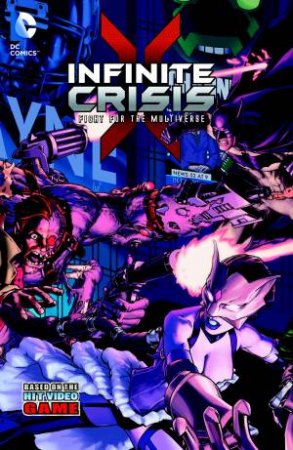 Infinite Crisis: Fight For The Multiverse by Dan Abnett