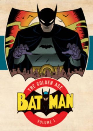 Batman The Golden Age Vol. 1 by Bill Finger