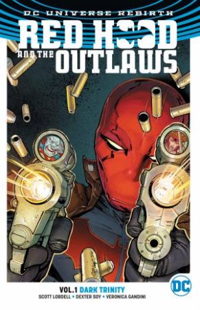 Red Hood And The Outlaws Vol. 1 Dark Trinity (Rebirth) by Scott Lobdell