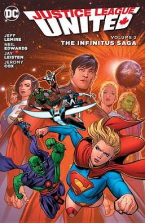 Justice League United Vol. 2 The Infinitus Saga by Jeff;Palmiotti, Jimmy; Lemire