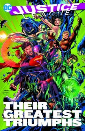 Justice League Their Greatest Triumphs by Geoff Johns