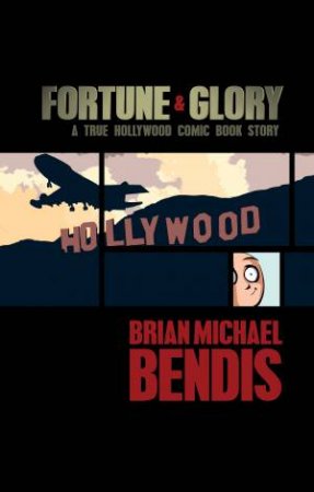 Fortune And Glory A True Hollywood Comic Book Story by Brian Michael Bendis