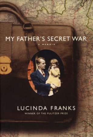 My Father's Secret War: A Memoir by Lucinda Franks