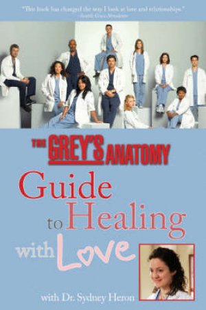 Greys Anatomy Guide to Healing with Love by Sydney Heron