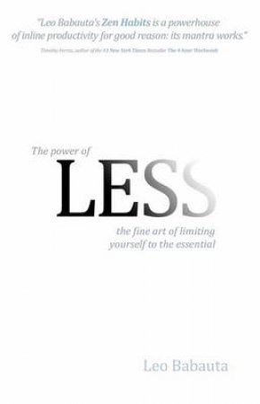 Power of Less: The Fine Art of Limiting Yourself to the Essential by Leo Babauta